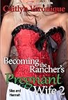 Becoming the Rancher's Pregnant Wife 2 by Caitlyn Veronique