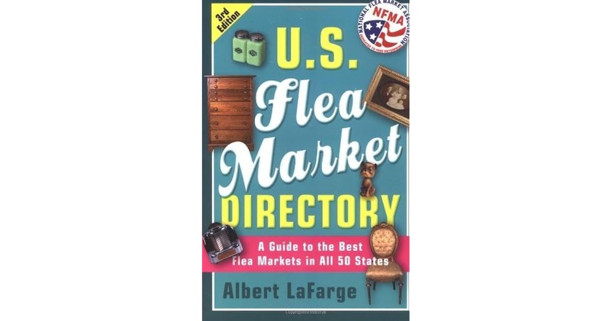 U.S. Flea Market Directory, 3rd Edition A Guide to the Best Flea