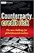 Counterparty Credit Risk: The new challenge for global financial markets (The Wiley Finance Series)