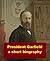 President Garfield - A Short Biography by John Bach McMaster