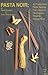 Pasta Noir: 40 Postmodern P...