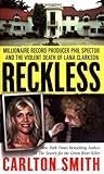 Reckless: Millionaire Record Producer Phil Spector and the Violent Death of Lana Clarkson