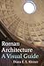 Roman Architecture: A Visual Guide