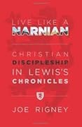Live Like a Narnian: Christian Discipleship in Lewis's Chronicles