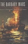 The Barbary Wars: American Independence in the Atlantic World