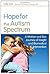 Hope for the Autism Spectrum: A Mother and Son Journey of Insight and Biomedical Intervention