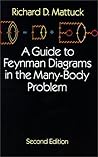 A Guide to Feynman Diagrams in the Many-Body Problem A Guide to Feynman Diagrams in the Many-Body Problem