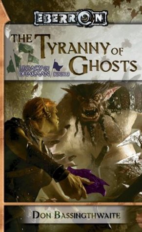 The Tyranny of Ghosts  (Legacy of Dhakaan, #3)