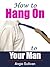 How To Hang On To Your Man