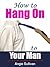 How To Hang On To Your Man by Angie Sullivan