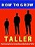 How to Grow Taller --- The Amazing Secrets to Quickly and Eas... by Mike Summers