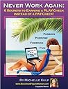 Never Work Again: 6 Secrets to Earning a Play-Check Instead of a Pay-Check!