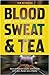 Blood, Sweat and Tea