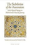 The Subtleties of the Ascension: Lata'if al-Miraj: Early Mystical Sayings on Muhammad's Heavenly Journey (The Fons Vitae Sulami series)