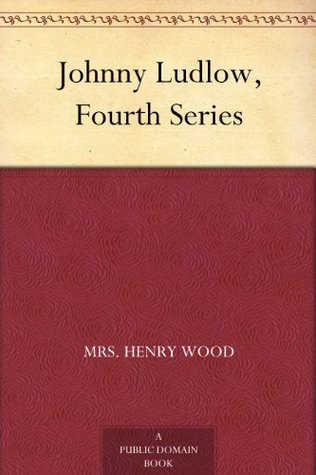 Johnny Ludlow, Fourth Series (Kindle Edition)