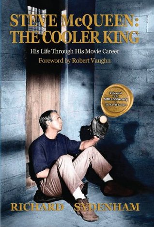 Steve McQueen: The Cooler King - His Life Through His Movie Career