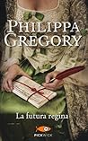 La futura regina by Philippa Gregory La futura regina by Philippa Gregory