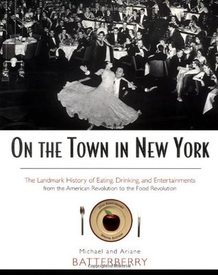 On the Town in New York: The Landmark History of Eating, Drinking, and Entertainments from the American Revolution to the Food Revolution (Hardcover)