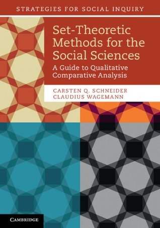 Set-Theoretic Methods for the Social Sciences: A Guide to Qualitative Comparative Analysis (Strategies for Social Inquiry)