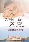 A Matter of Passion by Allison Knight