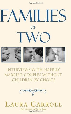 Families of Two: Interviews with Happily Married Couples Without Children by Choice (Paperback)