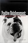 Positive Reinforcement: Training Dogs in the Real World Positive Reinforcement: Training Dogs in the Real World