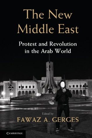 The New Middle East: Protest and Revolution in the Arab World (Kindle Edition)
