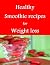 Healthy smoothie recipes for weight loss by Martina