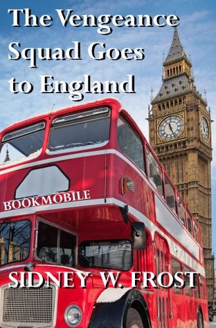 The Vengeance Squad Goes To England (Kindle Edition)