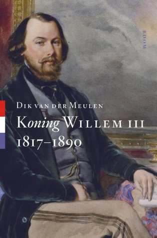Koning Willem III: 1817-1890 (Koningsbiografieën, #3)