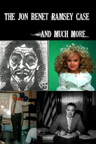 The Jon Benet Ramsey Case And Much More...