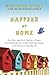 Happier at Home: Kiss More, Jump More, Abandon a Project, Read Samuel Johnson, and My Other Experiments in the Practice of Everyday Life