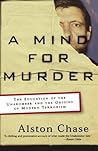 A Mind for Murder: The Education of the Unabomber and the Origins of Modern Terrorism