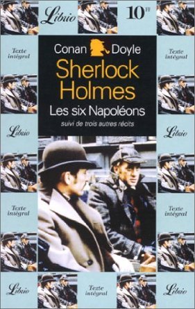 Les six Napoléons suivi de trois autres récits (Sherlock Holmes, #35,8,15,25)
