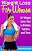 Weight Loss for Women - 21 Weight Loss Tips to Flatten, Tighten, and Tone (Healthy Weight Loss Tips for Women that Work Fast - With Weight Training for Women)