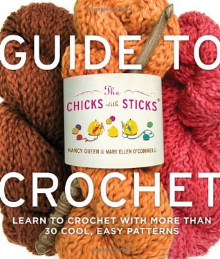 The Chicks with Sticks Guide to Crochet: Learn to Crochet with More Than Thirty Cool, Easy Patterns (Paperback)