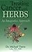 Treating Cancer with Herbs by Michael Tierra Treating Cancer with Herbs by Michael Tierra