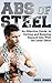 Abs of Steel: An Effective Guide to Getting and Keeping Six Pack Abs With the Least Effort
