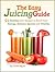 The Easy Juicing Guide: 51 ...