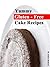 Yummy Gluten Free Cake Recipes (Simple and Fast Cake Recipes Book 1)