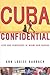 Cuba Confidential by Ann Louise Bardach