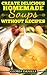 Create Delicious Homemade Soups without Recipes (Fabulous Comfort Food Series Book 2)