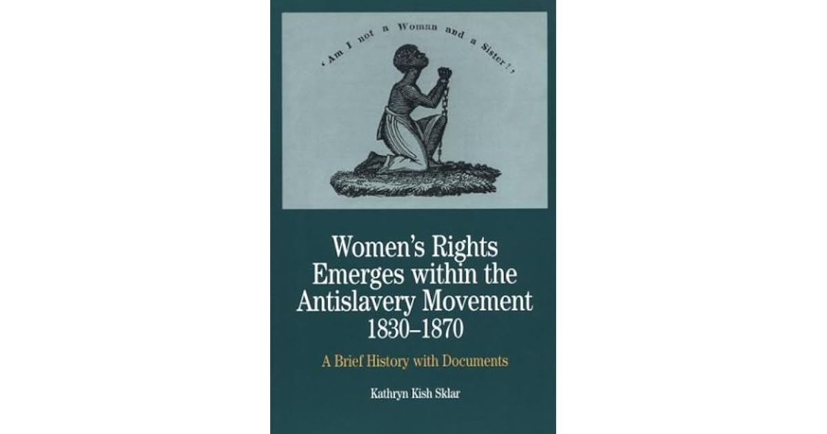 Women's Rights Emerges within the AntiSlavery Movement, 18301870 A
