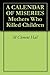 A CALENDAR OF MISERIES Mothers Who Killed Children by M. Clement Hall
