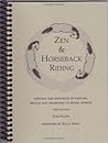 Zen & Horseback Riding: Applying The Principles Of Posture, Breath And Awareness To Riding Horses