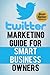 Twitter Marketing Guide for Smart Business Owners by Social Media Magnet