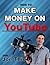 How to Make Money on YouTube by ThioJoe