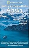 National Geographic Guide to the National Parks: Alaska - Denali, Glacier Bay, Katmai, Kenai Fjords and the 4 Other Scenic Parks