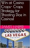 Craps: Strategy! Casino Craps Strategy For Shooting Dice To Win At Craps! (How To Play Craps, Gambling, Las Vegas, Black Jack, Thinking Fast, Brain Power, Brain Training)