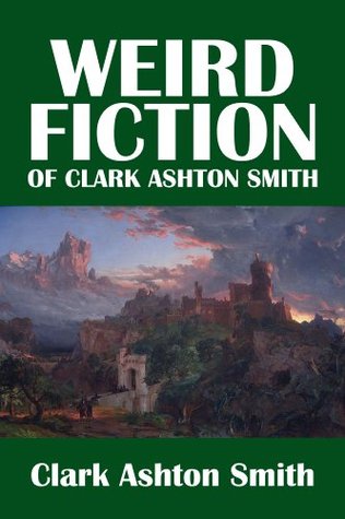 The Weird Fiction of Clark Ashton Smith (Civitas Library Classics)